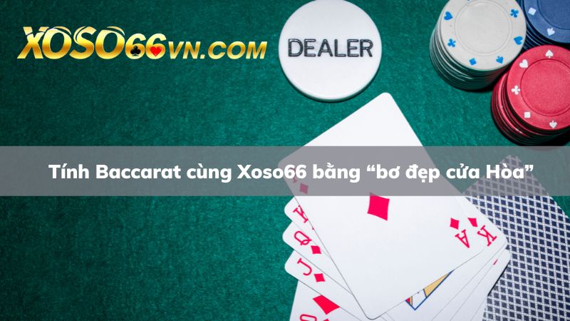 Bơ đi cửa hoà cùng thắng Baccarat với Xoso66