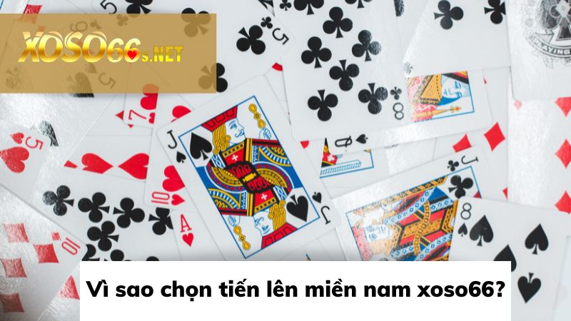 Những lý do nên chơi tiến lên miền nam tại xoso66